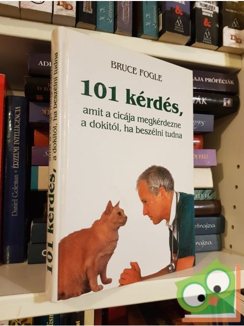 Bruce Fogle: 101 kérdés, amit a cicája megkérdezne a dokitól, ha beszélni tudna