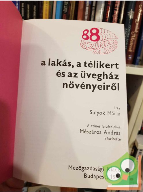 Sulyok Mária: 88 színes oldal a lakás, a télikert és az üvegház növényeiről