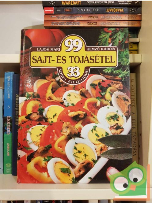 Lajos Mari, Hemző Károly: 99 sajt- és tojásétel 33 színes ételfotóval (99 recept 33 színes ételfotóval)