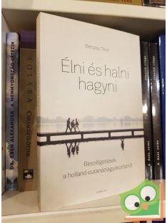 Bérczes Tibor: Élni és halni hagyni