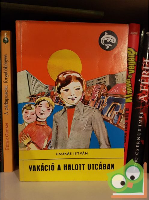 Csukás István: Vakáció a halott utcában (delfin könyvek)