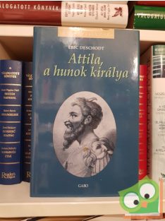 Éric Deschodt: Attila, a hunok királya