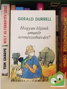 Gerald Durrell: Hogyan lőjünk amatőr természetbúvárt?