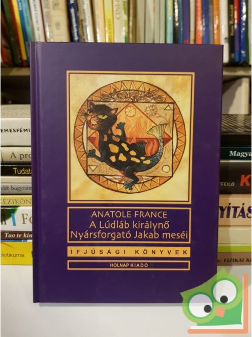 Anatole France: A Lúdláb királynő - Nyársforgató Jakab meséi