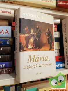 Antonia Fraser: Mária, a skótok királynője