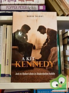   David Talbot: A két Kennedy (Jack és Robert élete és felderítetlen halála)