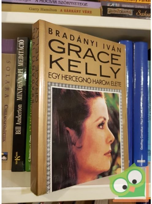 Bradányi Iván: Grace Kelly: Egy hercegnő három élete