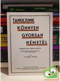   Ernst Hackel: Tanuljunk könnyen, gyorsan németül! - Befejező rész haladók számára