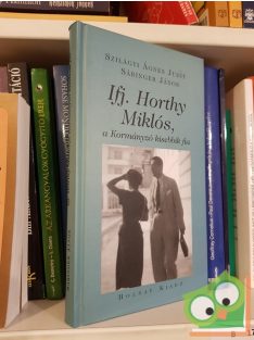   Szilágyi Ágnes Judit, Sáringer János: Ifj. ​Horthy Miklós, a kormányzó kisebbik fia - Tanulmányok, dokumentumok