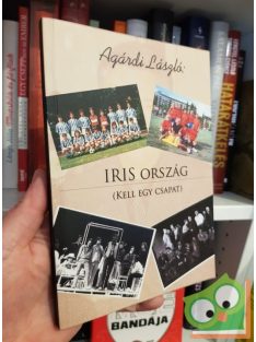 Agárdi Lajos: Iris ország- Kell egy csapat (Dedikált)