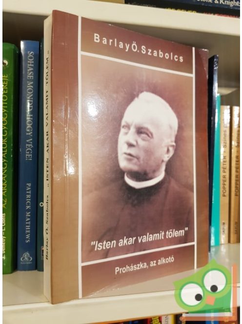 Barlay Ö. Szabolcs: Isten akar valamit tőlem - Prohászka az alkotó