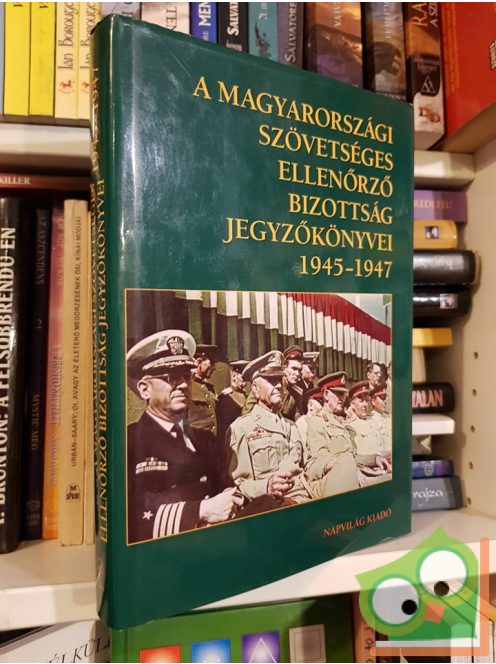 Feitl István (szerk.) A magyarországi Szövetséges Ellenőrző Bizottság jegyzőkönyvei 1945–1947