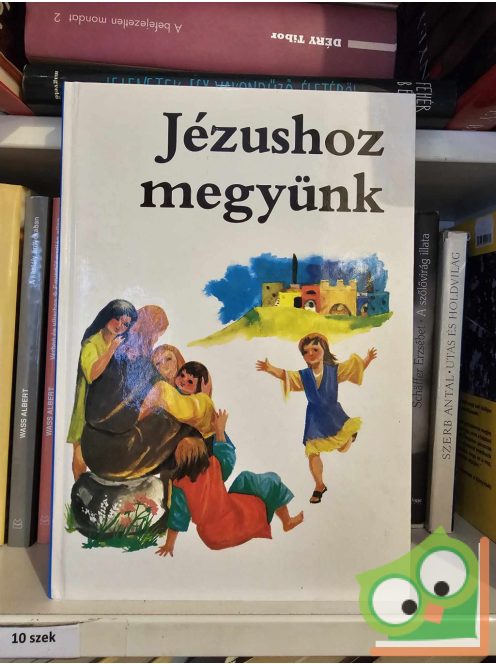 Szendi József (szerk.): Jézushoz megyünk