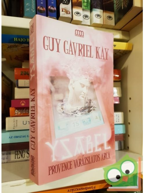 Guy Gavriel Kay: Ysabel - Provence varázslatos arca