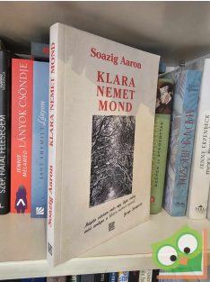   Soazig Aaron: Klara nemet mond (Auschwitzi visszaemlékezés)