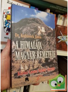   Kubassek János: A Himalája magyar remetéje - Kőrösi Csoma Sándor életútja,