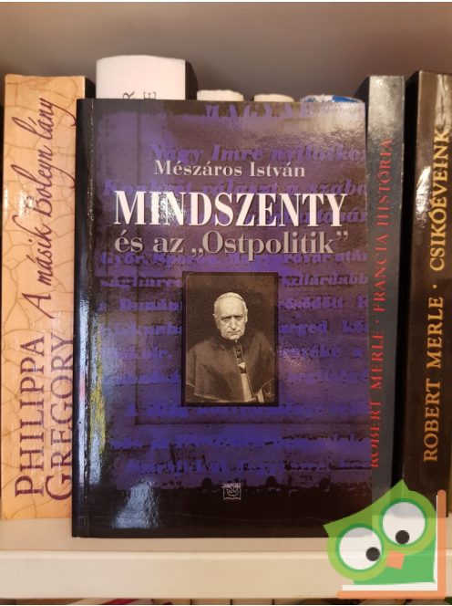 Mészáros István: Mindszenty és az ""Ostpolitik""