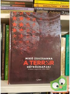   Mikó Zsuzsanna: A terror hétköznapjai - A kádári megtorlás, 1956-1963