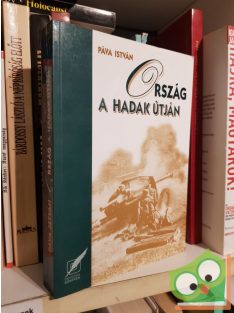   Páva István: Ország a hadak útján - Magyarország és a második világháború