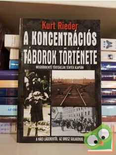   Kurt Rieder: Koncentrációs táborok története - A náci lágerektől az orosz gulágokig