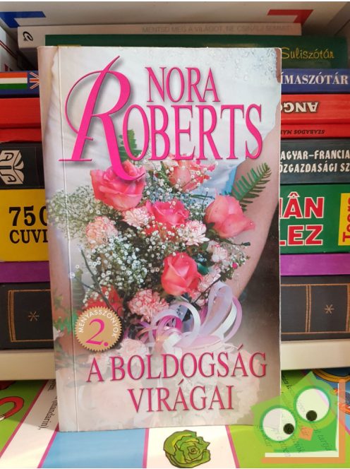 Nora Roberts: A ​boldogság virágai (Menyasszonyok 2.) (Ritka)