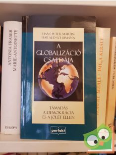   Hans-Peter Martin, Harald Schumann: A globalizáció csapdája TÁMADÁS A DEMOKRÁCIA ÉS A JÓLÉT ELLEN