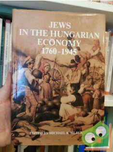 Michael K. Silber: Jews in the hungarian economy 1760-1945