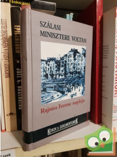 Szálasi minisztere voltam - Rajniss Ferenc naplója