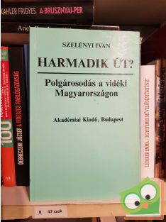   Szelényi Iván: Harmadik út? - Polgárosodás a vidéki Magyarországon