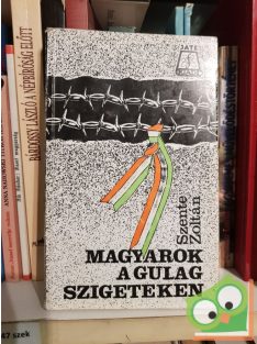 Szente Zoltán: Magyarok a gulág szigeteken