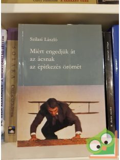   Szilasi László: Miért engedjük át az ácsnak az építkezés örömét