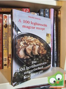   Halász Zoltán: A 100 leghíresebb magyar recept / Die 100 berühmtesten ungarischen Kochrezepte