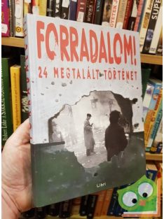 Forradalom! 24 megtalált történet