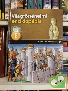   Világtörténelmi enciklopédia 8. -  A késő középkor világa