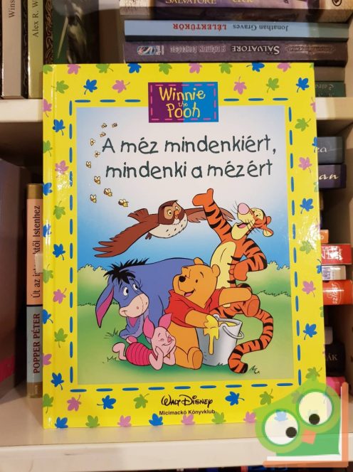 A méz mindenkiért, mindenki a mézért (Walt Disney- Micimackó könyvklub)