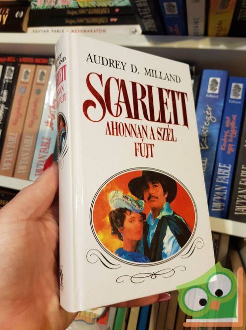 Audrey D. Milland: Ahonnan a szél fújt (Scarlett 3.)