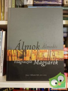   Eleőd Ákos, Götz Eszter, Haba Péter (szerk.): Álmok Álmodói - Világraszóló Magyarok (első kötet)