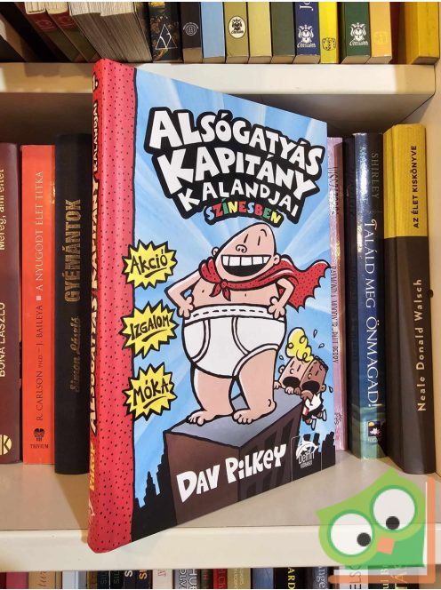 Dav Pilkey: Alsógatyás kapitány kalandjai (Alsógatyás kapitány 1.)