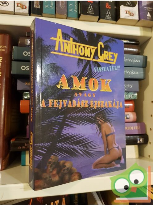 Anthony Grey: Amok avagy A fejvadász Éjszakája