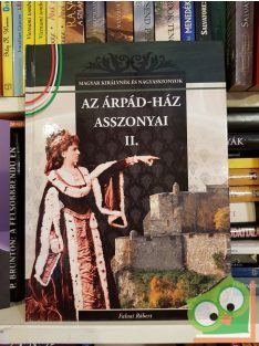   Falvai Róbert: Az Árpád-ház asszonyai II. (Magyar Királynék és Nagyasszonyok 3.)