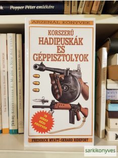   Frederick Myatt; Gerard Ridefort: Korszerű ​hadipuskák és géppisztolyok | 78 híres kézifegyver