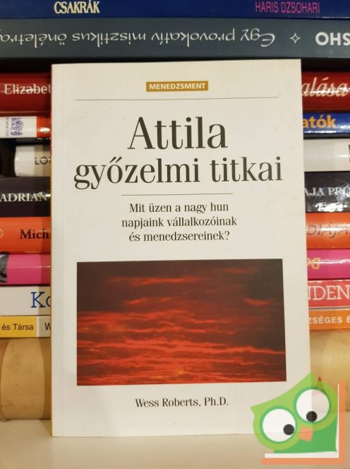 Wess Roberts: Attila győzelmi titkai (Bagolyvár könyvek)