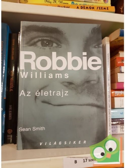 Sean Smith: Robbie ​Williams Az életrajz