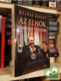 Molnár Róbert: Az ​elnök embere voltam