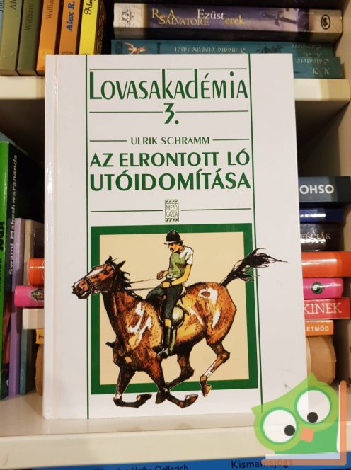 Ulrik Schramm: Az elrontott ló utóidomítása (Lovasakadémia 3.) (nagyon ritka)