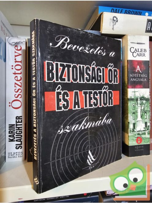 Devecsai János(szerk.), Kapor Gábor(szerk.), Péntek József(szerk.), Dr. Nádas Ferenc (szerk.): Bevezetés a biztonsági őr és a testőr szakmába