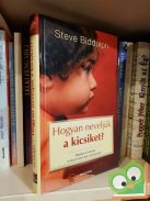 Steve Biddulph: Hogyan neveljük a kicsiket?