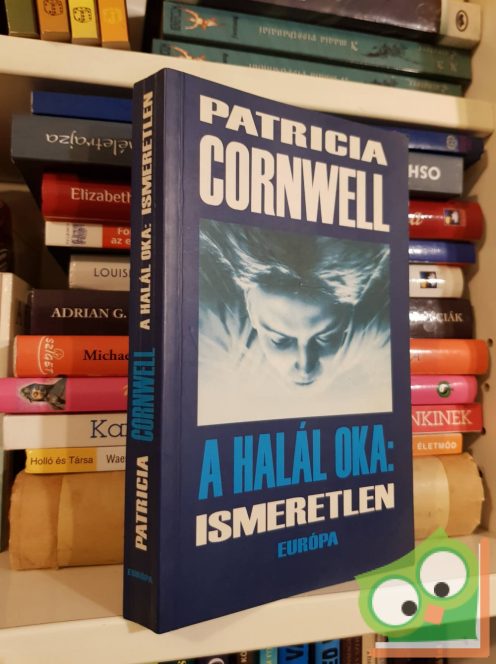 Patricia Cornwell: A halál oka: ismeretlen (Kay Scarpetta 5.)