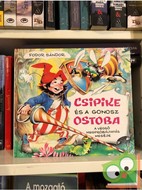 Fodor Sándor: Csipike és a gonosz ostoba  (Ritka!)