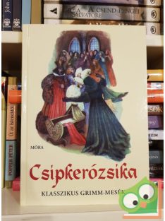   Jakob Grimm, Wilhelm Grimm: Csipkerózsika (Klasszikus Grimm mesék)